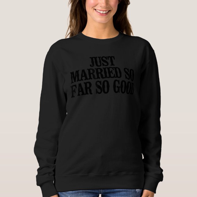 Minimal  Just Married So Far So Good Sweatshirt (Front)