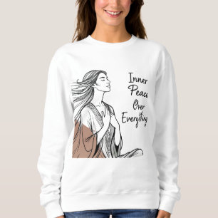 Minimal Meditation Quote "Inner Peace Over Everyth Sweatshirt