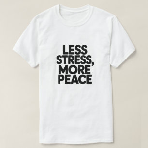 Minimal Motivational Quote Less Stress More Peace T-Shirt