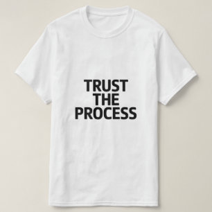 Minimal Motivational Quote Trust the Process T-Shirt