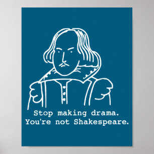 Minimal Stop making drama you're not shakespeare Poster