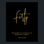 Minimalist Black Gold Forty Birthday Welcome Sign<br><div class="desc">Elegant simple black and gold welcome sign will be great for birthday celebration. Sign can be personalised with a custom name,  number of years,  date of event or any other details. You can also change font and background colours.</div>