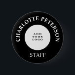 Minimalist Business Logo Staff Name Tag Custom  6 Cm Round Badge<br><div class="desc">Minimalist Business Logo Staff Name Tag Custom button features logo and text template in black background.A perfect design as name tag for employees and staff working in corporate / office / retail shop. Also great for conference or any corporate or promotional events .Please click on the personalize button to customize...</div>