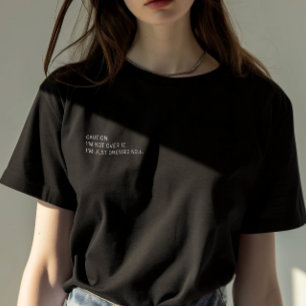 Minimalist Funny Quote “I’m Not Over It” Woman T-Shirt