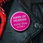 Minimalist Hot Pink Text Hard of Hearing 6 Cm Round Badge<br><div class="desc">This vibrant button features the slogan 'Hard of Hearing, please speak clearly' in an easy-to-read bold white font. You can edit the text as needed. The background is hot pink to grab people's attention. A great gift for people who wear hearing aids. ⭐ For more disability pins, visit my store:...</div>
