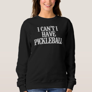 Minimalist  I Can't I Have Pickleball Sweatshirt
