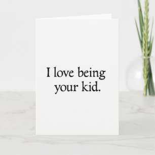 Minimalist I Love Being Your Kid Card