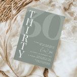 Minimalist Sage Thirty 30th Birthday Party Invitation<br><div class="desc">This minimalist typography 30th birthday party invitation is perfect for a modern birthday party. The simple design features classic white font on sage background. Customisable in any colour. Keep the design minimal and elegant, as is, or personalise it by adding your own graphics and artwork. For more advanced customisation of...</div>