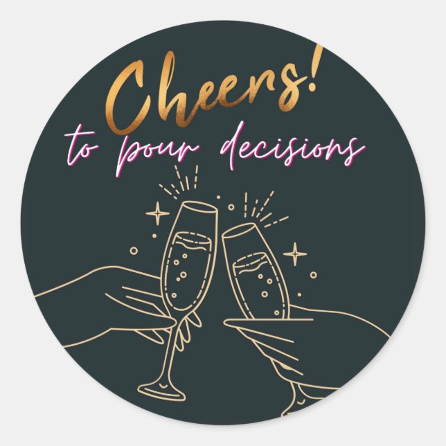 Minimalist Stylish Gold Cheers to Pour Decisions  Classic Round Sticker (Front)