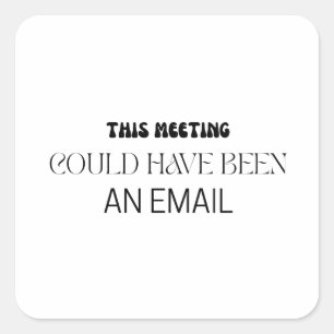 Minimalist This Meeting Could Have Been An Email Square Sticker