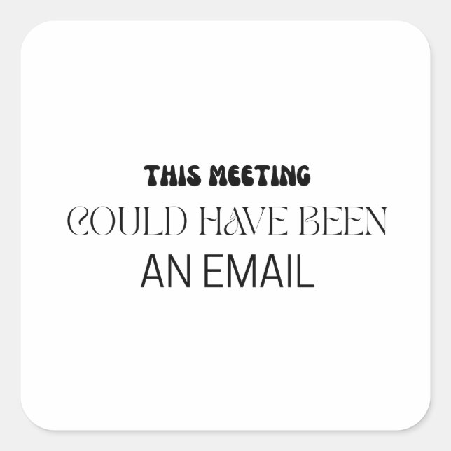 Minimalist This Meeting Could Have Been An Email Square Sticker (Front)