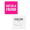 Minimalist trendy refer a friend bright pink