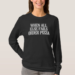 Minimalist When All Else Fails Order Pizza T-Shirt