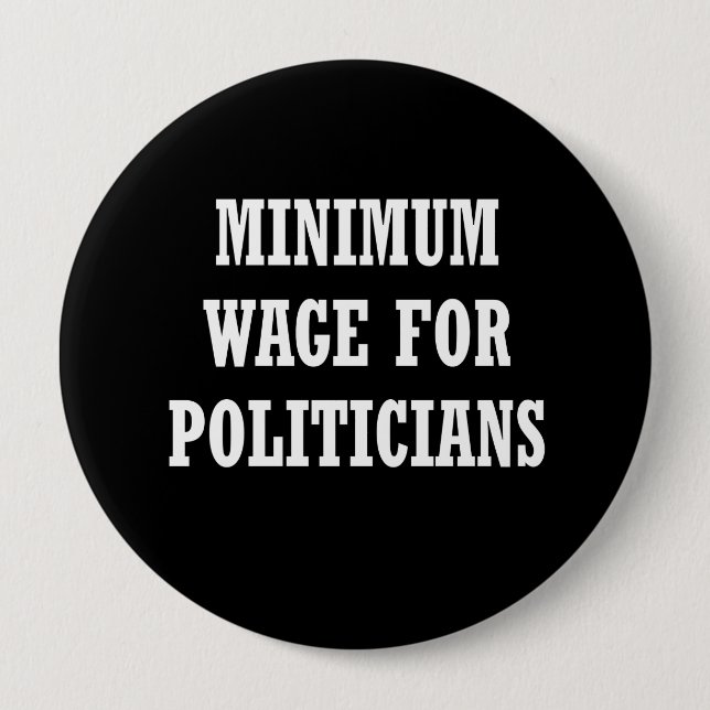 Minimum wage for politicians 10 cm round badge (Front)