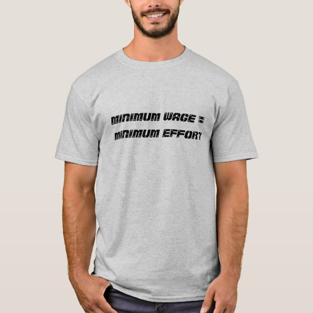 minimum wage = minimum effort - Customised T-Shirt (Front)