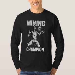Mining Champion  Prospecting Aurum Mine Miner Gold T-Shirt