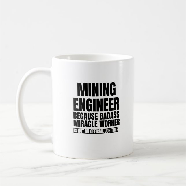 Mining engineer because badass miracle worker is n coffee mug (Left)