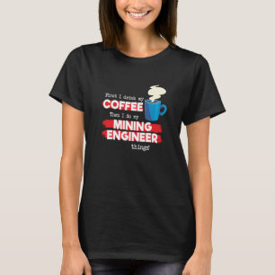 Mining Engineer & Coffee Appreciation Saying T-Shirt