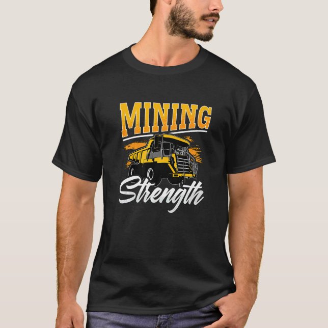 Mining Strength Driver Rock Mechanic Miner Mining  T-Shirt (Front)