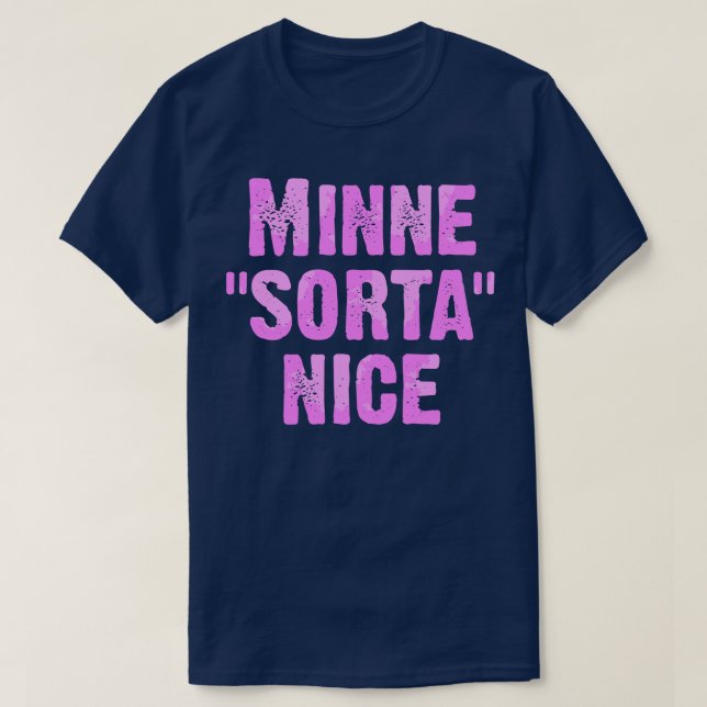 Minne Sorta Nice T-Shirt (Design Front)