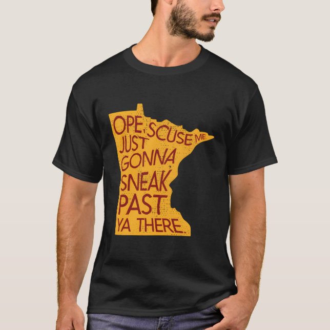 Minnesota Ope Scuse Me Just Gonna Sneak Past Ya Th T-Shirt (Front)