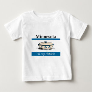 Minnesota: We Say Hotdish Baby T-Shirt