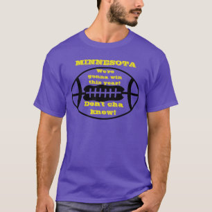 Minnesota We're gonna win this year dontcha know! T-Shirt