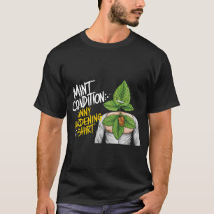 "Mint Condition: Funny Gardening T-shirt" T-Shirt