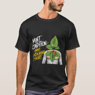 "Mint Condition: Funny Gardening T-shirt" T-Shirt