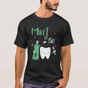 Mint To Be Toothpaste Dentist Dental Care Dental A T-Shirt