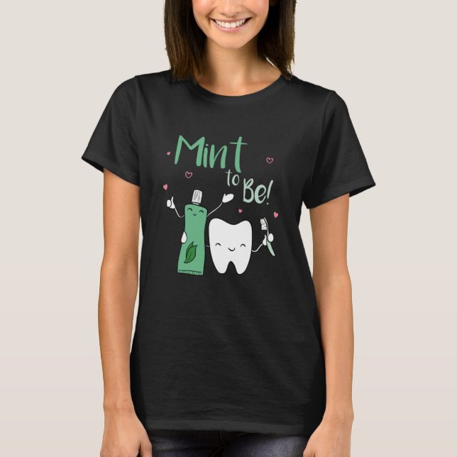 Mint To Be Toothpaste Dentist Dental Care Dental A T-Shirt (Front)
