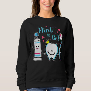 Mint To Be Toothpaste Tooth Dentist Valentine's D Sweatshirt