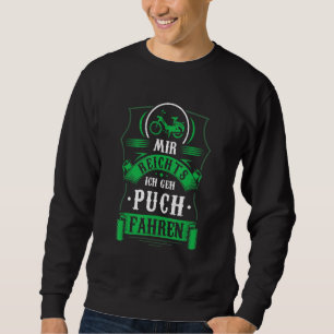 Mir Reichts Ich Geh Puch Fahren Steyr Moped Driver Sweatshirt