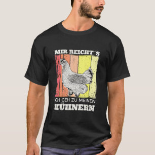 Mir Reichts Ich Geh Zu Den Chickens I Chicken Farm T-Shirt
