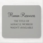 Miracle Worker Office Human Resources Humour HR Mouse Mat<br><div class="desc">This design was created through digital art. It may be personalised by clicking the customise button and changing the colour, adding a name, initials or your favourite words. Contact me at colorflowcreations@gmail.com if you with to have this design on another product. Purchase my original abstract acrylic painting for sale at...</div>