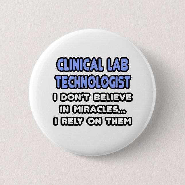 Miracles and Clinical Lab Technologists 6 Cm Round Badge (Front)