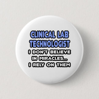 Miracles and Clinical Lab Technologists 6 Cm Round Badge