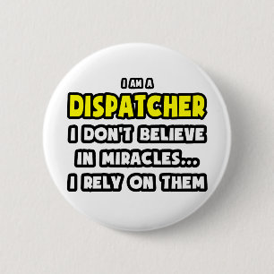 Miracles and Dispatchers ... Funny 6 Cm Round Badge