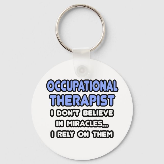 Miracles and Occupational Therapists Key Ring (Front)