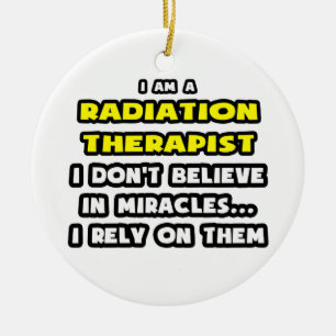 Miracles and Radiation Therapists ... Funny Ceramic Tree Decoration