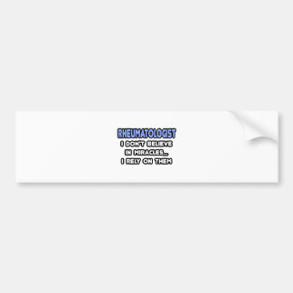 Miracles and Rheumatologists Bumper Sticker