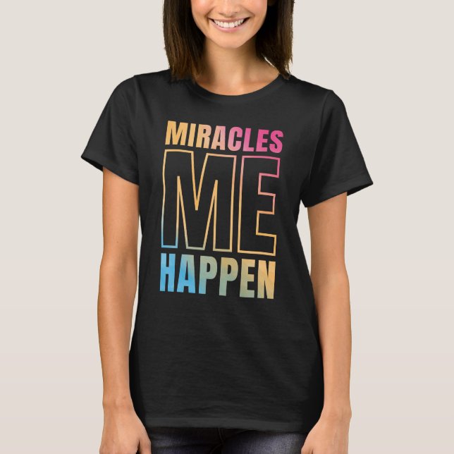 Miracles Happen - I AM MIRACLE T-Shirt (Front)