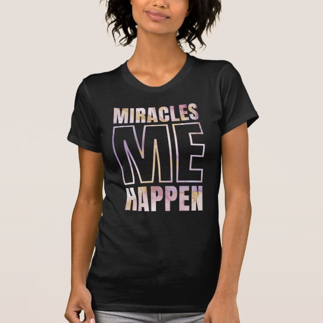 Miracles Happen - I AM MIRACLE T-Shirt (Front)