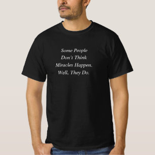 Miracles Happen. T-Shirt