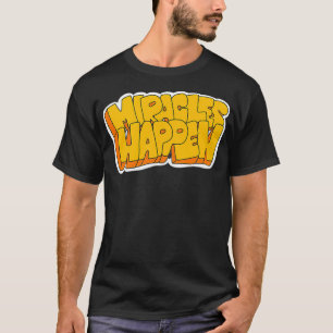 Miracles Happen T-Shirt