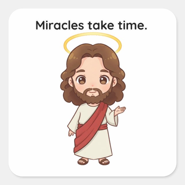 Miracles Take Time - Jesus Reacts  Square Sticker (Front)