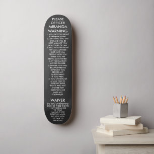 MIRANDA WARNING SKATEBOARD