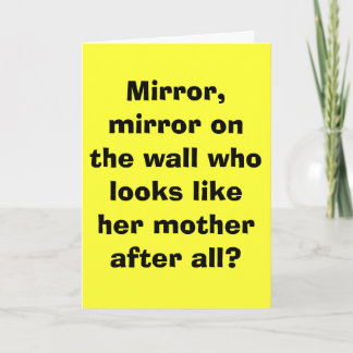 Mirror, mirror on the wall who looks like her m... card