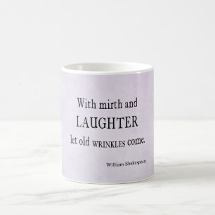 Mirth and Laughter Old Wrinkles Shakespeare Quote Coffee Mug