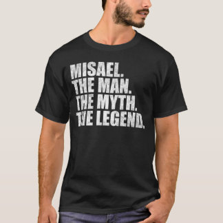 Misael name, Misael The Man The Myth The Legend T-Shirt